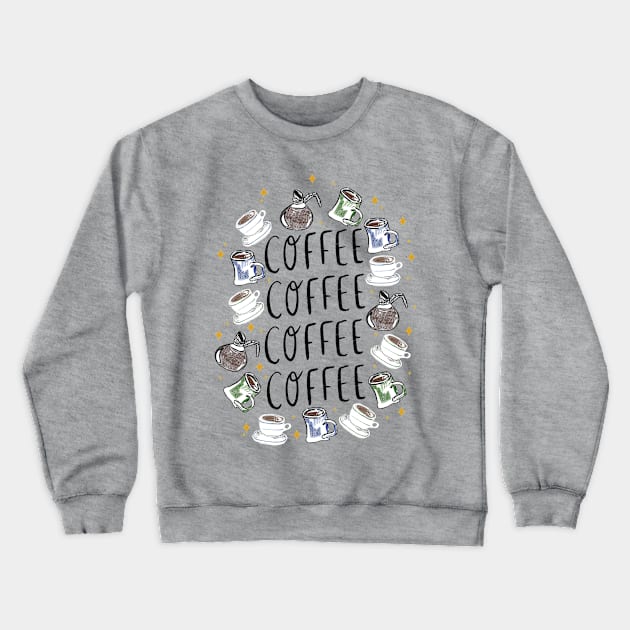 COFFEE COFFEE COFFEE - coffee cups, carafes, and sparkles Crewneck Sweatshirt by Maddyslittlesketchbook